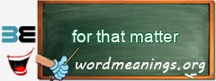 WordMeaning blackboard for for that matter